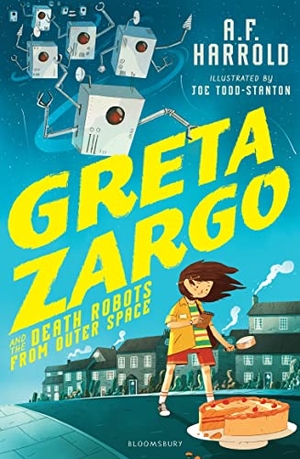 Harrold, A. F.. Greta Zargo and the Death Robots from Outer Space. Bloomsbury Publishing plc, 2017.