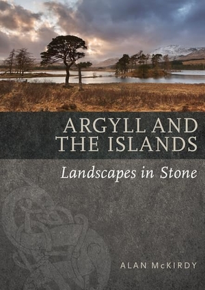 Mckirdy, Alan. Argyll & the Islands - Landscapes in Stone. Birlinn General, 2017.