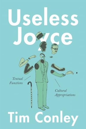 Conley, Tim. Useless Joyce - Textual Functions, Cultural Appropriations. University of Toronto Press, 2020.