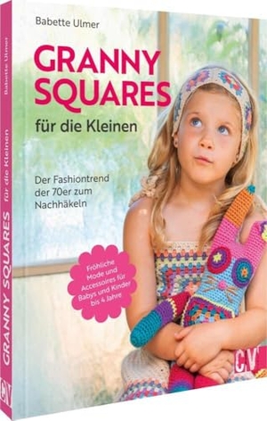 Ulmer, Babette. Granny Squares für die Kleinen - Der Fashiontrend der 70er zum Nachhäkeln. Fröhliche Mode und Accessoires für Babys und Kinder bis 4 Jahre. Christophorus Verlag, 2025.