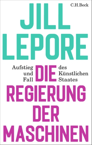 Lepore, Jill. Die Regierung der Maschinen - Aufstieg und Fall des Künstlichen Staates. C.H. Beck, 2026.