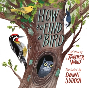Ward, Jennifer. How to Find a Bird. Beach Lane Books, 2020.