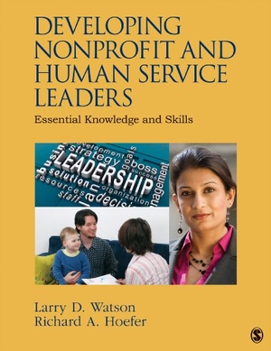 Watson / Richard A Hoefer. Developing Nonprofit and Human Service Leaders - Essential Knowledge and Skills. Sage Publications, 2013.