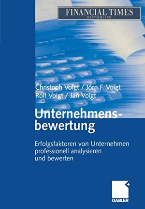 Voigt, Christoph / Voigt, Rolf et al. Unternehmensbewertung - Erfolgsfaktoren von Unternehmen professionell analysieren und bewerten. Gabler Verlag, 2014.