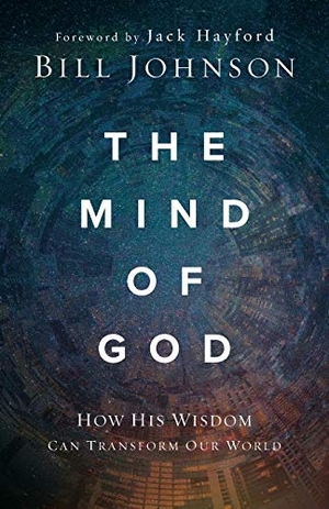 Johnson, Bill. The Mind of God - How His Wisdom Can Transform Our World. Baker Publishing Group, 2020.