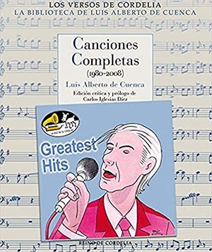 Cuenca, Luis Alberto De. Canciones completas, 1980-2008. REINO DE CORDELIA S.L., 2019.