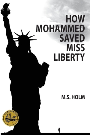 Holm, M. S.. How Mohammed Saved Miss Liberty - The Story of a Good Muslim Boy. Great West Publishing, 2016.