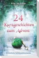 24 Kurzgeschichten zum Advent - Winterliche Schlüsselmomente