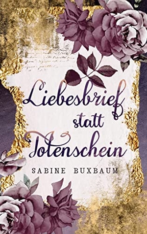 Buxbaum, Sabine. Liebesbrief statt Totenschein - Ein humorvoller Liebesroman. Books on Demand, 2022.