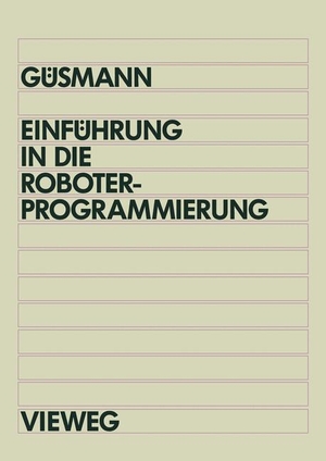 Güsmann, Bernd. Einführung in die Roboterprogrammierung - Lehr- und Übungsbuch mit Trainingssoftware PRO-Tutor für IBM AT und Kompatible. Vieweg+Teubner Verlag, 1992.