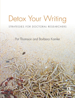 Thomson, Pat / Barbara Kamler. Detox Your Writing - Strategies for Doctoral Researchers. Taylor & Francis, 2016.