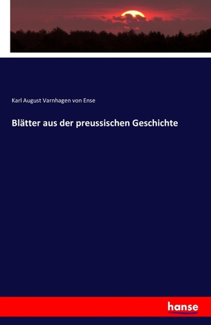 Varnhagen Von Ense, Karl August. Blätter aus der preussischen Geschichte. hansebooks, 2016.