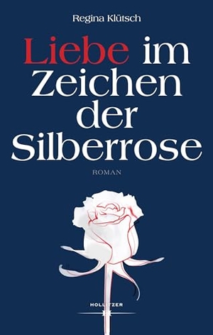 Klütsch, Regina. Liebe im Zeichen der Silberrose. Hollitzer Verlag, 2023.