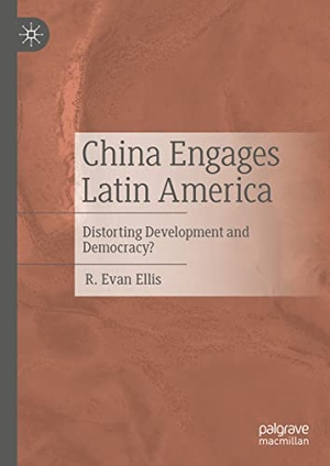 Ellis, R. Evan. China Engages Latin America - Distorting Development and Democracy?. Springer International Publishing, 2022.