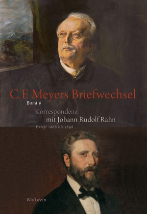 Meyer, Conrad Ferdinand / Johann Rudolf Rahn. Conrad Ferdinand Meyers Briefwechsel - Korrespondenz mit Johann Rudolf Rahn Briefe 1868 bis 1898. Wallstein Verlag GmbH, 2026.