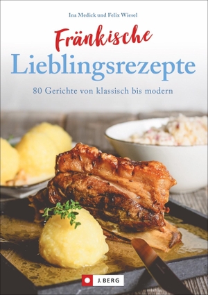Medick, Ina. Fränkische Lieblingsrezepte - 80 Gerichte von klassisch bis modern. J. Berg Verlag, 2019.