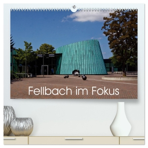 Eisold, Hanns-Peter. Fellbach im Fokus (hochwertiger Premium Wandkalender 2025 DIN A2 quer), Kunstdruck in Hochglanz - Ein Spaziergang durch den Ort Fellbach. Calvendo, 2024.