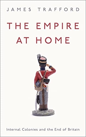 Trafford, James. The Empire at Home - Internal Colonies and the End of Britain. Pluto Books Ltd, 2020.