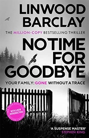 Barclay, Linwood. No Time For Goodbye. Orion Publishing Co, 2018.