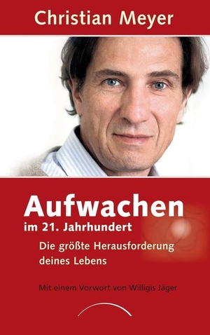 Meyer, Christian. Aufwachen im 21. Jahrhundert - Die größte Herausforderung deines Lebens. Kamphausen Media GmbH, 2016.
