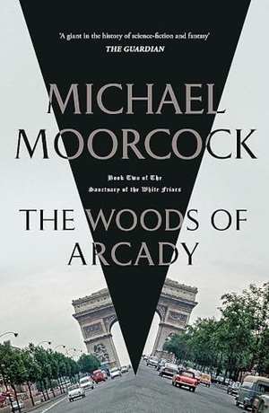 Moorcock, Michael. The Woods of Arcady. Orion Publishing Co, 2024.
