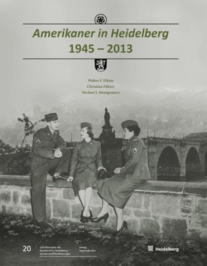 Elkins, Walter F. / Montgomery, Michael J. et al. Amerikaner in Heidelberg 1945 - 2013. Regionalkultur Verlag Gmb, 2014.