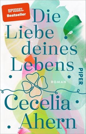 Ahern, Cecelia. Die Liebe deines Lebens - Roman | Eine wunderschöne und herzerwärmende Liebesgeschichte der Bestseller-Autorin. Piper Verlag GmbH, 2024.