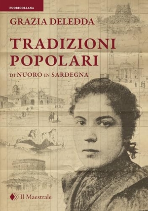 Deledda, Grazia. Tradizioni popolari di Nuoro in Sardegna. Il Maestrale, 2024.