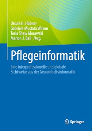 Hübner, Ursula H. / Gabriela Mustata Wilson et al (Hrsg.). Pflegeinformatik - Eine interprofessionelle und globale Sichtweise aus der Gesundheitsinformatik. Springer-Verlag GmbH, 2024.