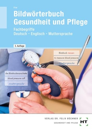 Frie, Georg. eBook inside: Buch und eBook Bildwörterbuch Gesundheit und Pflege - Fachbegriffe Deutsch - Englisch - Muttersprache. Handwerk + Technik GmbH, 2024.
