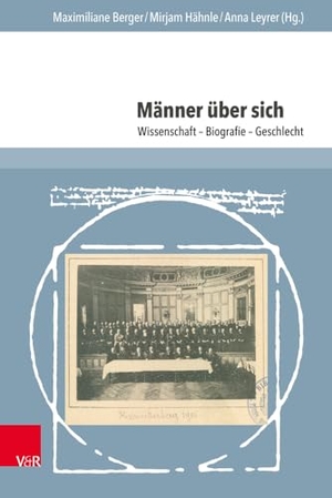 Berger, Maximiliane / Mirjam Hähnle et al (Hrsg.). Männer über sich - Wissenschaft - Biografie - Geschlecht. V & R Unipress GmbH, 2024.