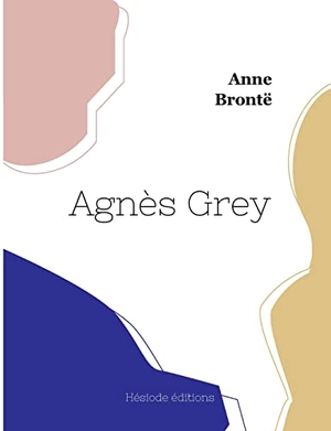 Brontë, Anne. Agnès Grey. Hésiode éditions, 2022.