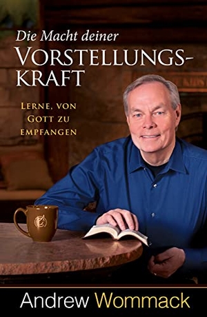 Wommack, Andrew. Die Macht deiner Vorstellungskraft - Lerne, von Gott zu empfangen. Grace today Verlag, 2022.
