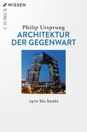 Ursprung, Philip. Architektur der Gegenwart - 1970 bis heute. C.H. Beck, 2025.