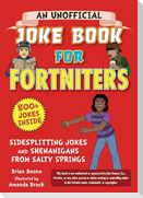 An Unofficial Joke Book for Fortniters: Sidesplitting Jokes and Shenanigans from Salty Springs