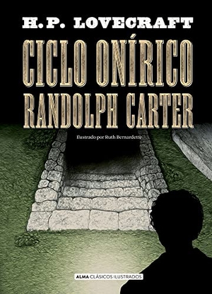 Lovecraft, Howard Phillips. Ciclo Onírico Randolph Carter. Editorial Alma, 2022.