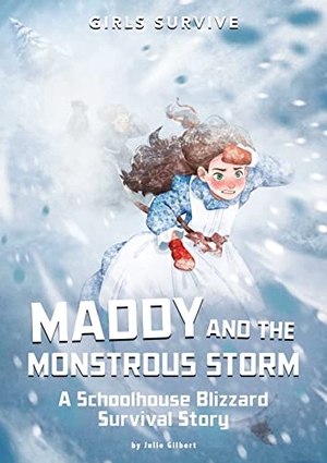 Gilbert, Julie. Maddy and the Monstrous Storm - A Schoolhouse Blizzard Survival Story. Capstone, 2022.