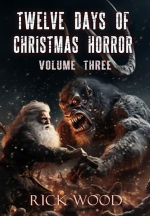 Wood, Rick. Twelve Days of Christmas Horror Volume Three. Orangebooks Publication, 2023.