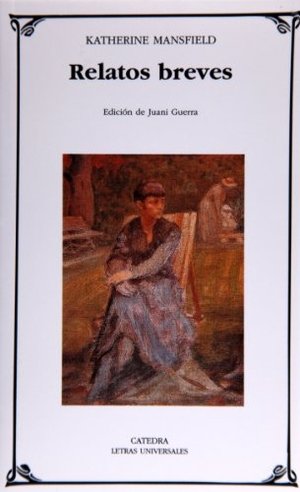 Mansfield, Katherine. Relatos breves. Ediciones Cátedra, 2000.