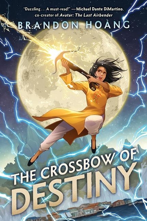 Hoang, Brandon. The Crossbow of Destiny. Scholastic Inc., 2024.