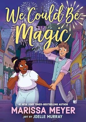 Meyer, Marissa. We Could Be Magic. Feiwel & Friends, 2025.