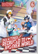 Isekai Tensei: Recruited to Another World: Volume 6 (Manga)