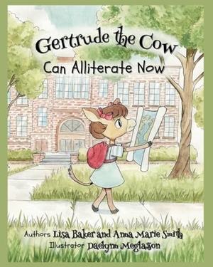 Baker, Lisa / Anna Marie Smith. Gertrude the Cow Can Alliterate Now. 3 R Press, 2023.