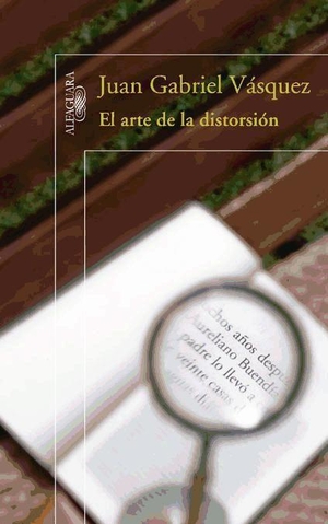 Vásquez, Juan Gabriel. El arte de la distorsión. Alfaguara, 2009.