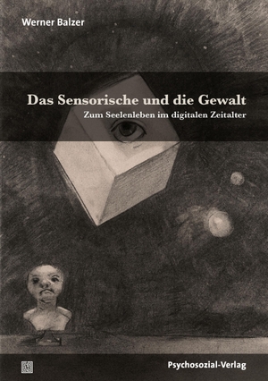 Balzer, Werner. Das Sensorische und die Gewalt - Zum Seelenleben im digitalen Zeitalter. Psychosozial Verlag GbR, 2020.