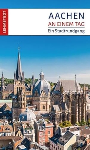 Mäurer, Reinhard. Aachen an einem Tag - Ein Stadtrundgang. Lehmstedt Verlag, 2023.