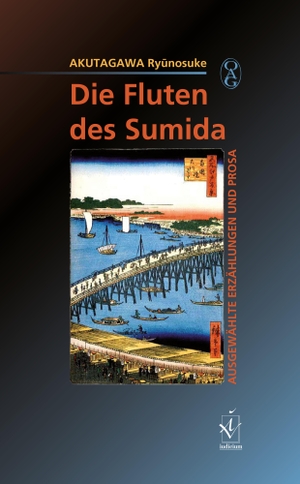 Ryūnosuke Akutagawa / Armin Stein /  OAG Deutsche Gesellschaft für Natur- und Völkerkunde Ostasiens (Tôkyô). Die Fluten des Sumida - Ausgewählte Erzählungen und Prosa. Iudicium, 2010.