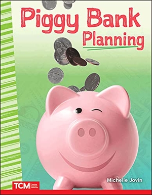 Jovin, Michelle. Piggy Bank Planning. Teacher Created Materials, 2020.