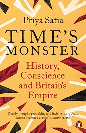 Satia, Priya. Time's Monster - History, Conscience and Britain's Empire. Penguin Books Ltd (UK), 2022.