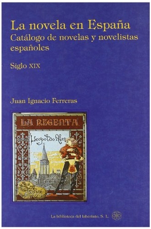 Ferreras, Juan Ignacio. Catálogo de novelas y novelistas españoles : Siglo XIX. La Biblioteca del Laberinto, S.L., 2010.